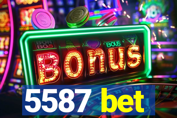 5587 bet